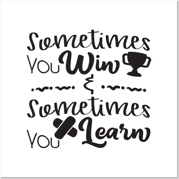 Sometimes you win sometimes you learn Wall Art by DimDom